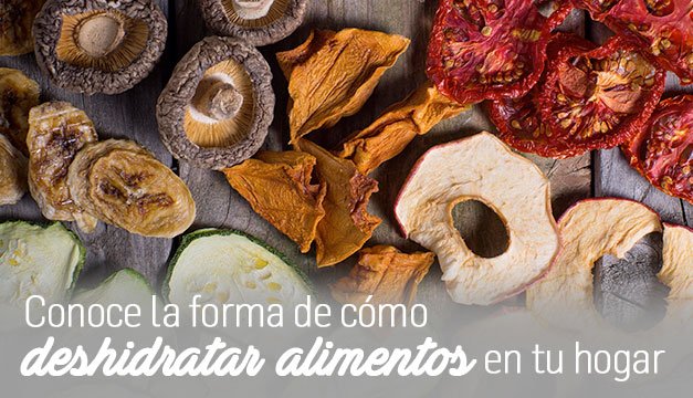 Conoce la forma de cómo DESHIDRATAR ALIMENTOS EN TU HOGAR