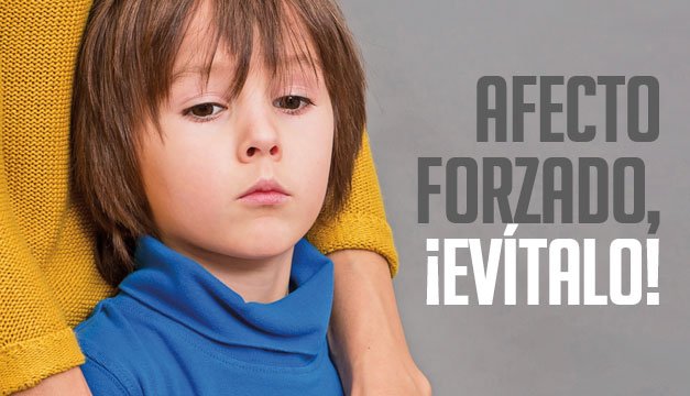 afecto forzado, ¡evítalo!